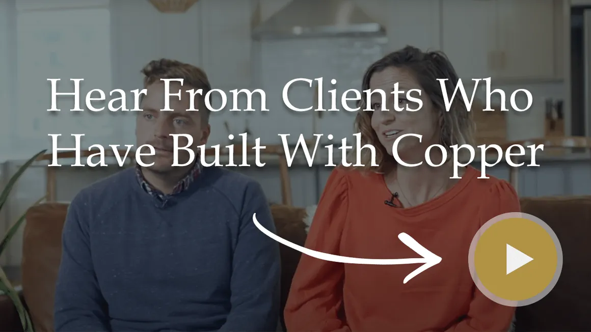 Video: hear from clients who have built with Copper Builders